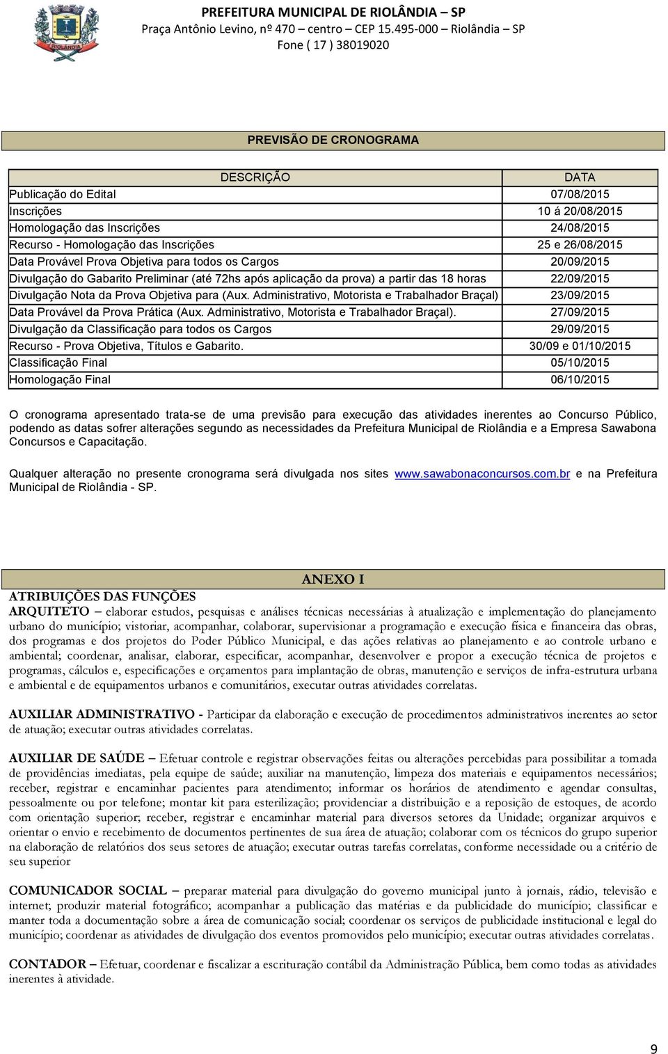 Administrativo, Motorista e Trabalhador Braçal) 23/09/2015 Data Provável da Prova Prática (Aux. Administrativo, Motorista e Trabalhador Braçal).