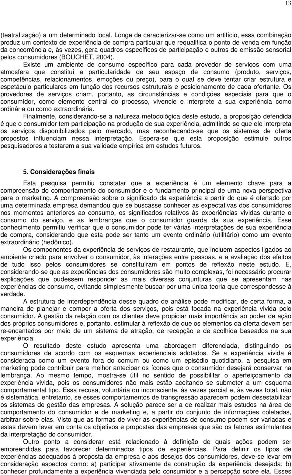 específicos de participação e outros de emissão sensorial pelos consumidores (BOUCHET, 2004).