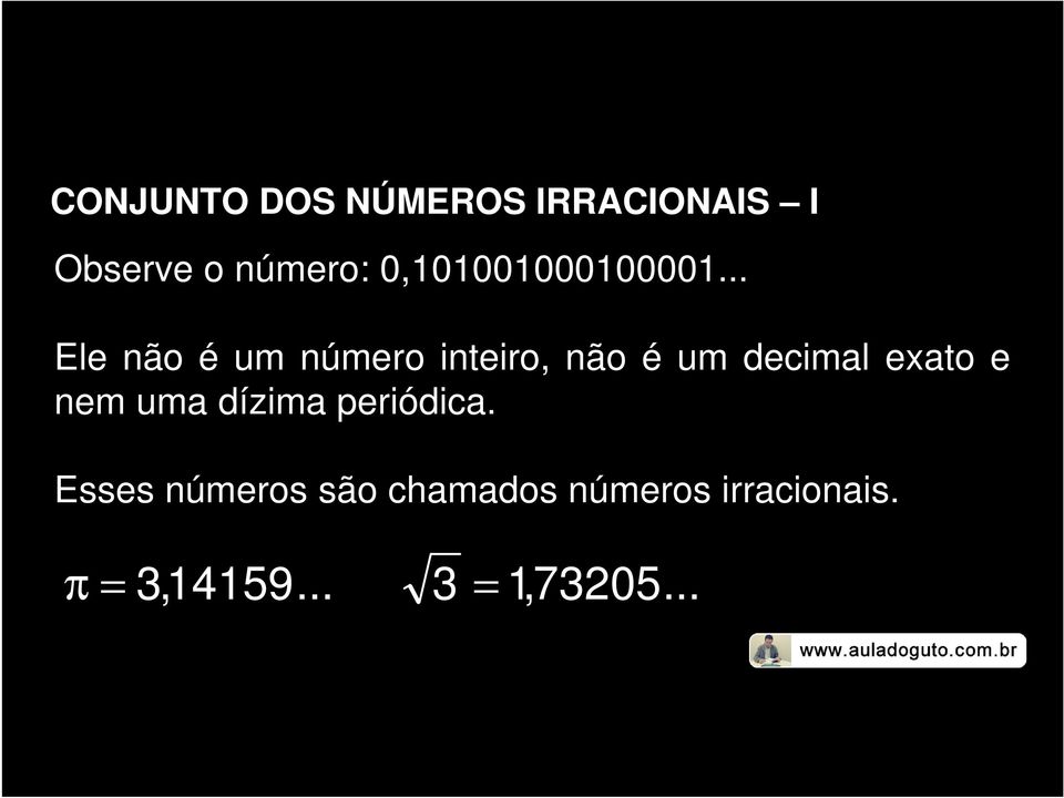 .. Ele não é um número inteiro, não é um decimal exato e