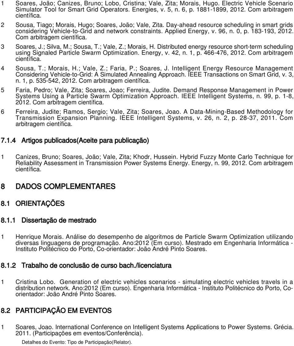 96, n. 0, p. 183-193, 2012. Com arbitragem científica. 3 Soares, J.; Silva, M.; Sousa, T.; Vale, Z.; Morais, H.