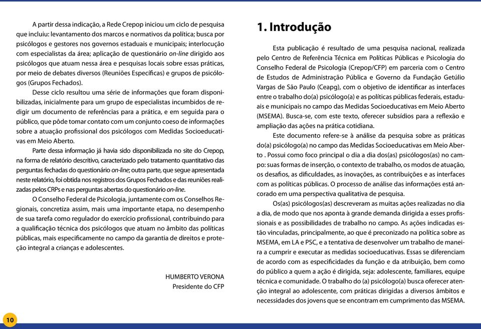 diversos (Reuniões Específicas) e grupos de psicólogos (Grupos Fechados).