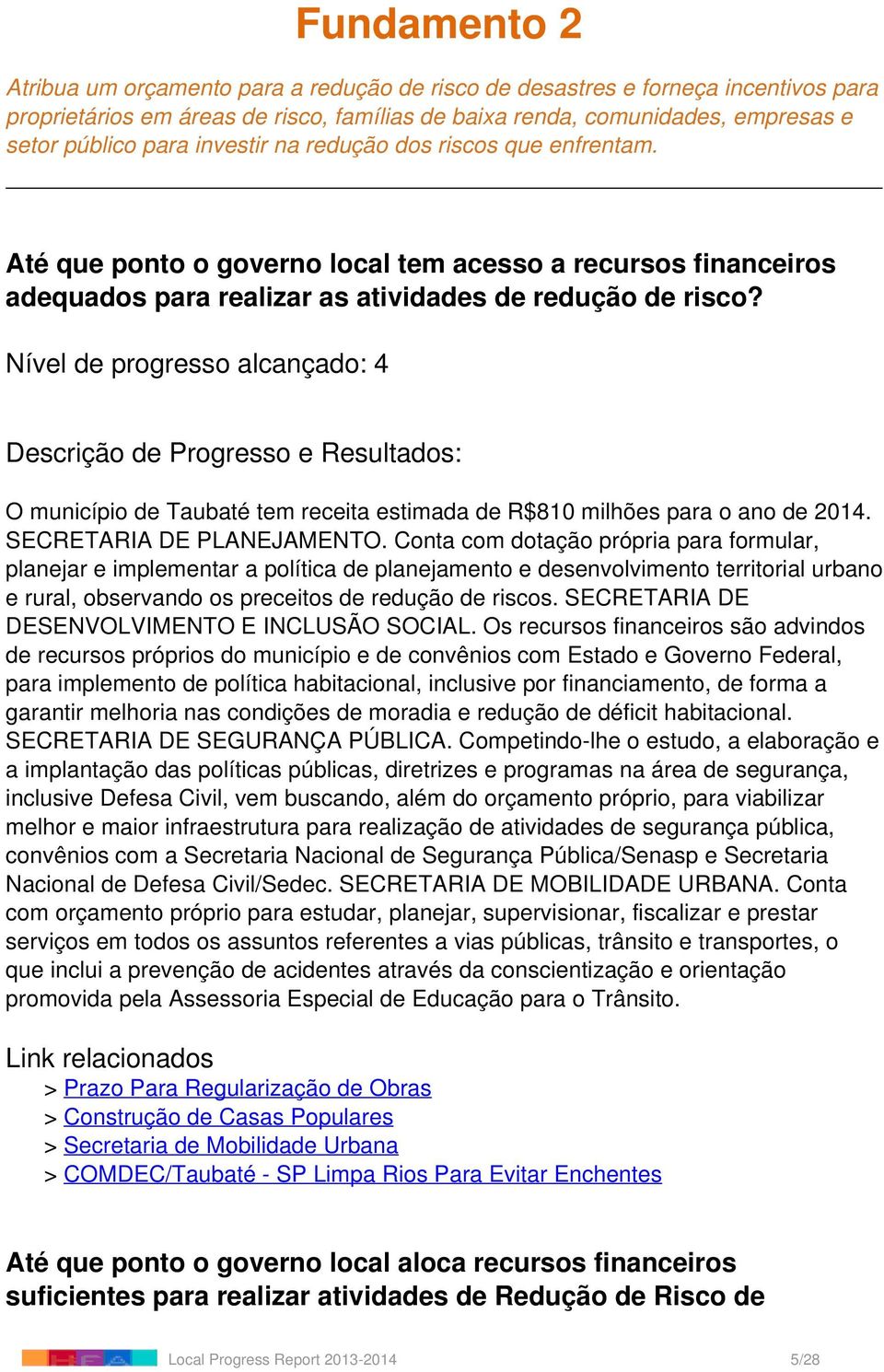 Nível de progresso alcançado: 4 O município de Taubaté tem receita estimada de R$810 milhões para o ano de 2014. SECRETARIA DE PLANEJAMENTO.