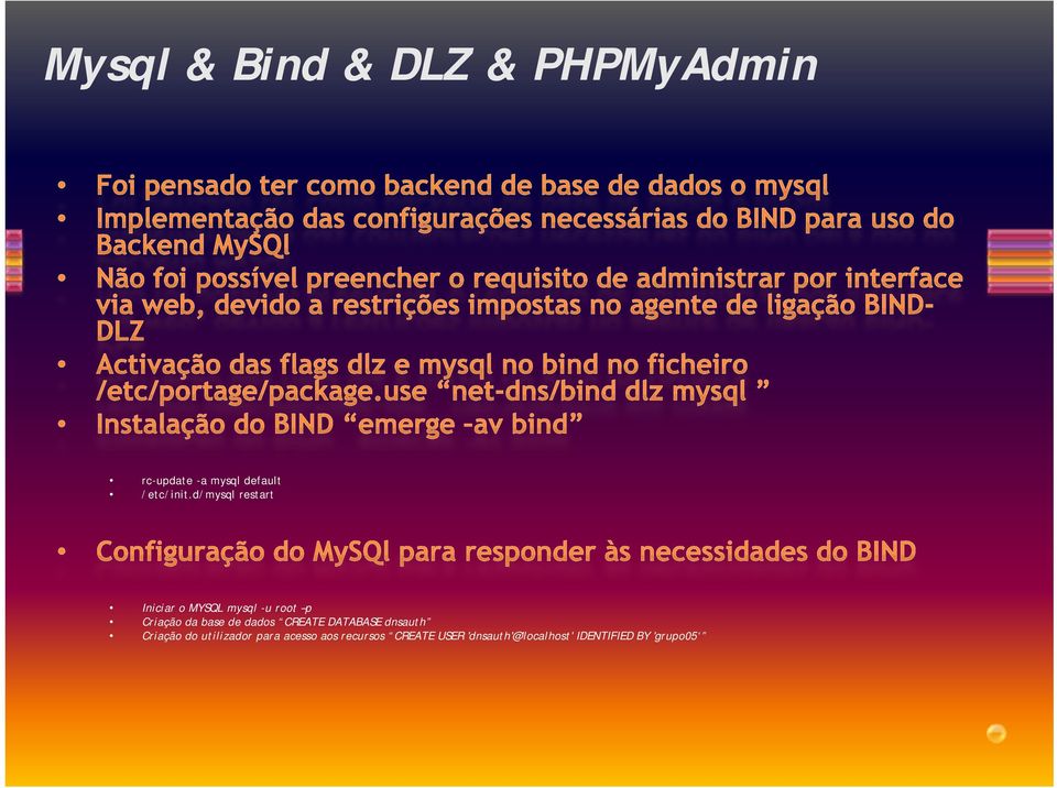 d/mysql l restart t t Iniciar o MYSQL mysql -u root p Criação da base