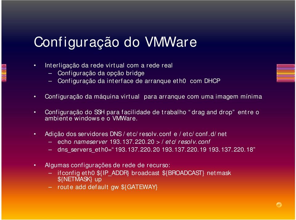 Adição dos servidores DNS /etc/resolv.conf e /etc/conf.d/net echo nameserver 193.137.220.