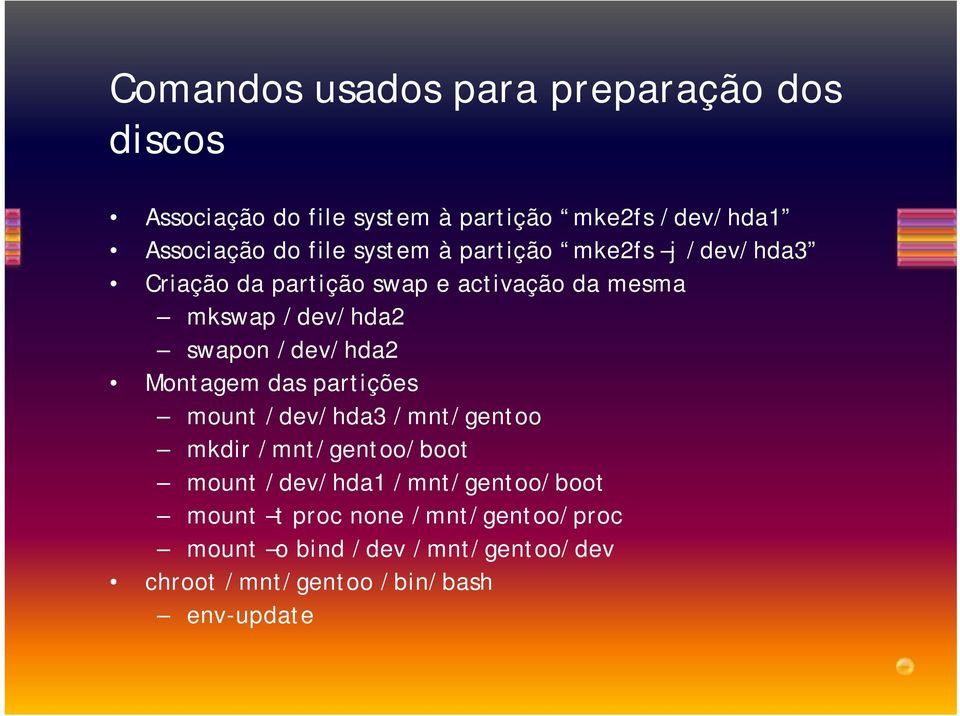 /dev/hda2 Montagem das partições mount /dev/hda3 /mnt/gentoo mkdir /mnt/gentoo/boot mount /dev/hda1