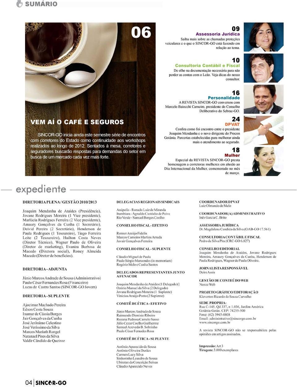 VEM AÍ O CAFÉ E SEGUROS SINCOR-GO inicia ainda este semestre série de encontros com corretores do Estado como continuidade aos workshops realizados ao longo de 2012.