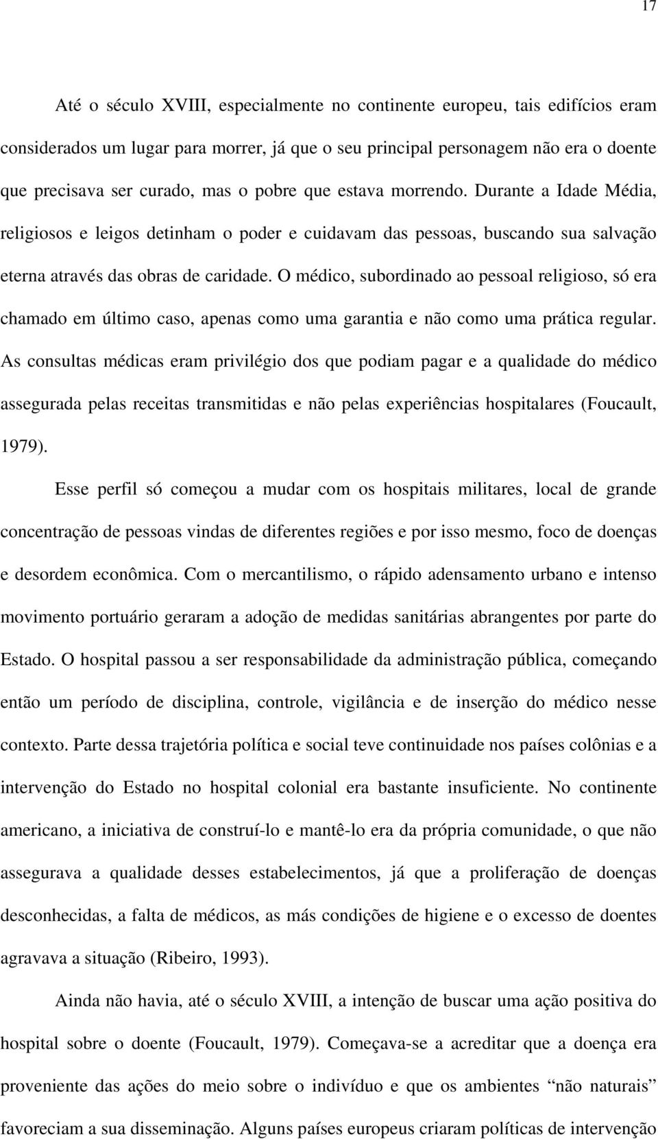 O médico, subordinado ao pessoal religioso, só era chamado em último caso, apenas como uma garantia e não como uma prática regular.