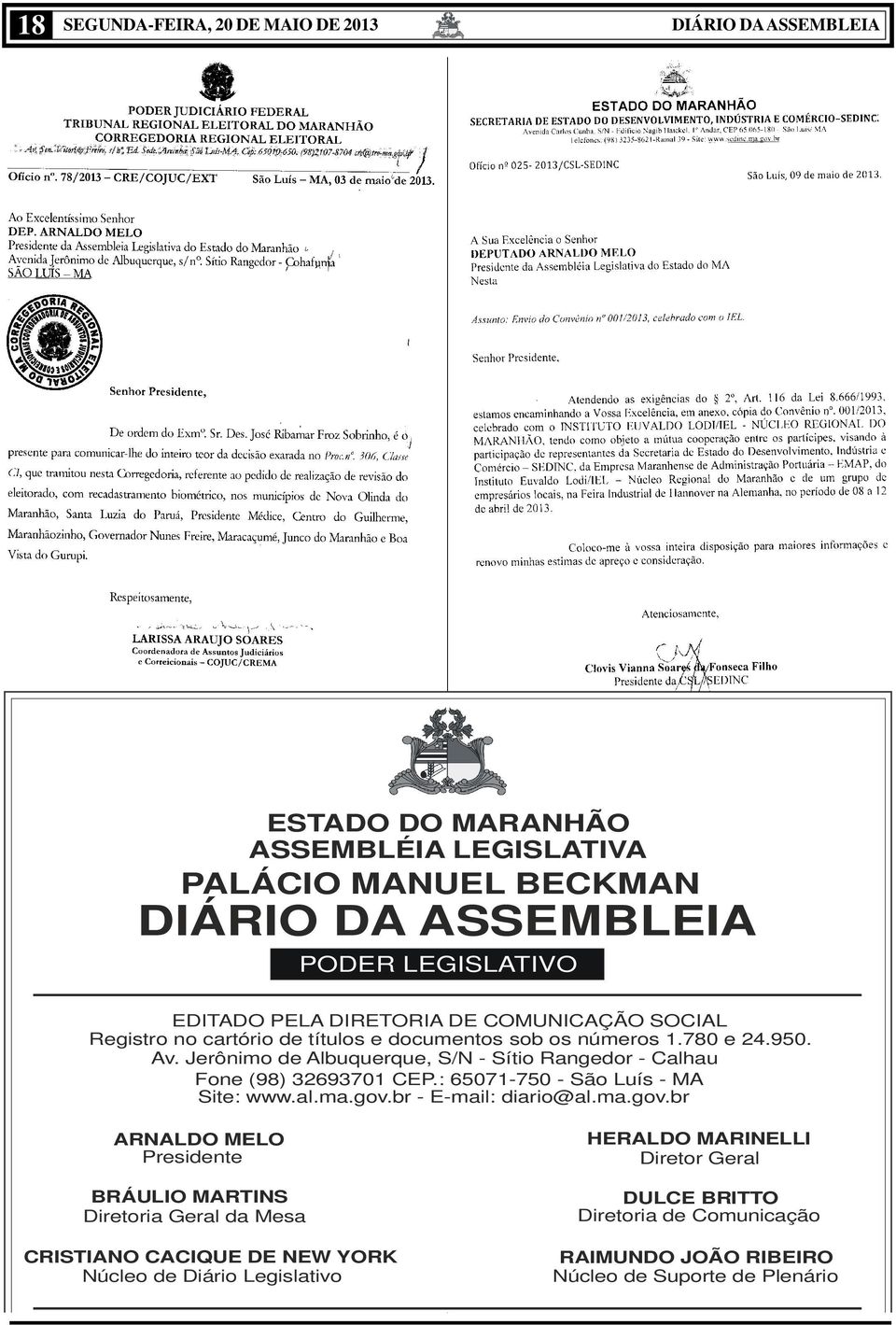 Jerônimo de Albuquerque, S/N - Sítio Rangedor - Calhau Fone (98) 32693701 CEP.: 65071-750 - São Luís - MA Site: www.al.ma.gov.