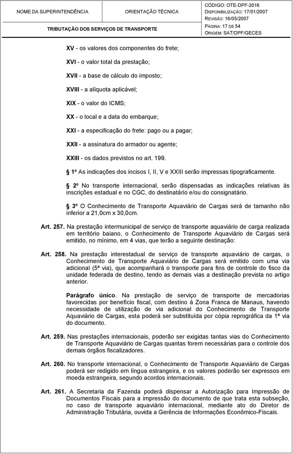 1º As indicações dos incisos I, II, V e XXIII serão impressas tipograficamente.