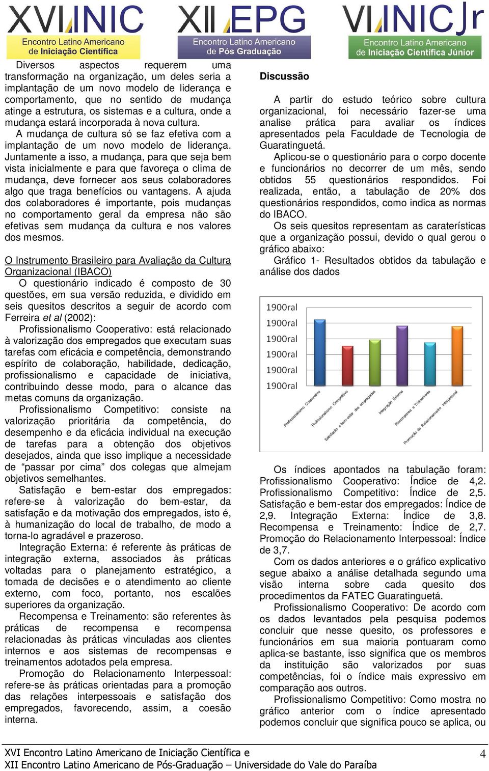 Juntamente a isso, a mudança, para que seja bem vista inicialmente e para que favoreça o clima de mudança, deve fornecer aos seus colaboradores algo que traga benefícios ou vantagens.