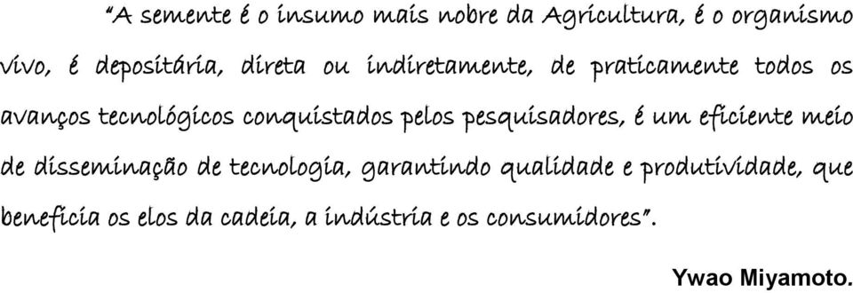 pelos pesquisadores, é um eficiente meio de disseminação de tecnologia, garantindo