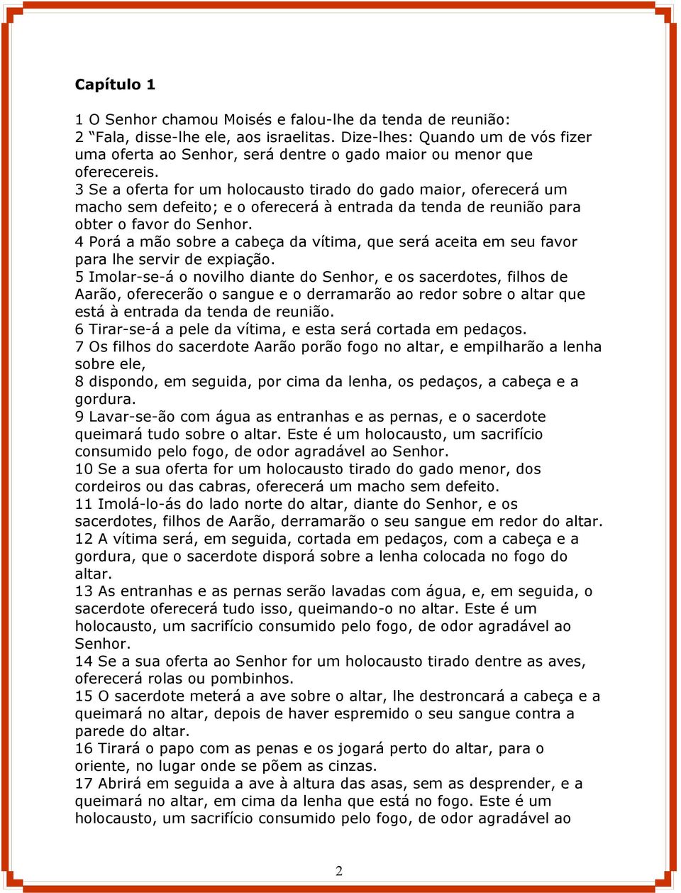 3 Se a oferta for um holocausto tirado do gado maior, oferecerá um macho sem defeito; e o oferecerá à entrada da tenda de reunião para obter o favor do Senhor.