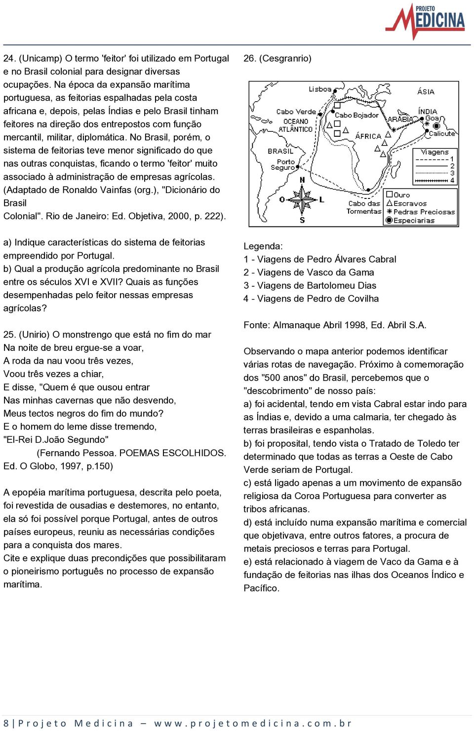 diplomática. No Brasil, porém, o sistema de feitorias teve menor significado do que nas outras conquistas, ficando o termo 'feitor' muito associado à administração de empresas agrícolas.