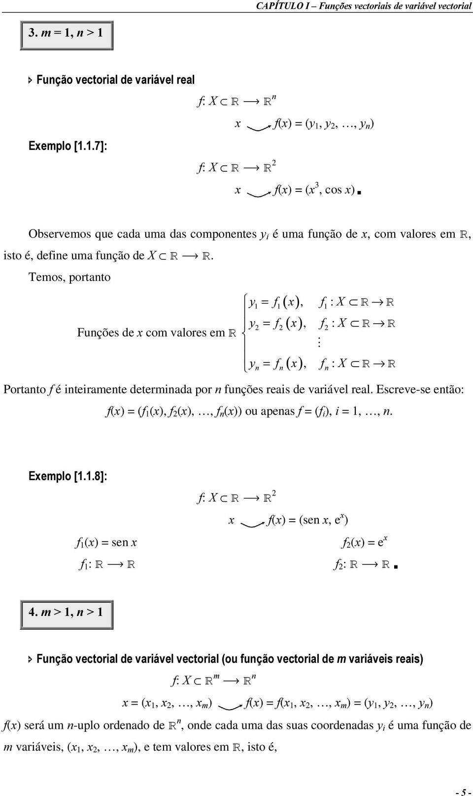 função de ;. Temos, portanto ( ) \ = I [, I : ; \ = I ([), I : ; Funções de [ com valores em # \ ] = I ] ([), I ] : ; Portanto I é inteiramente determinada por Q funções reais de variável real.