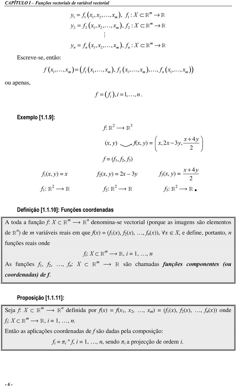 ([HPSOR>@ I: [ + 4\ ([, \) I([, \) = [, [ \, I = (I, I, I ) I ([, \) = [ I ([, \) = [ \ I ([, \) = [ + 4\ I : I : I : 'HILQLomR>@)XQo}HVFRRUGHQDGDV A toda a função I: ; denomina-se vectorial (porque