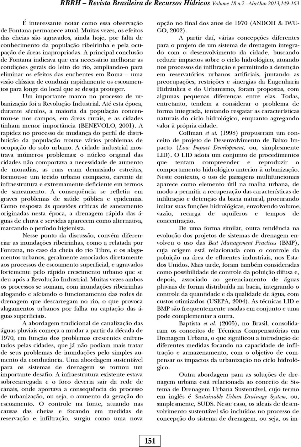 A principal conclusão de Fontana indicava que era necessário melhorar as condições gerais do leito do rio, ampliando-o para eliminar os efeitos das enchentes em Roma uma visão clássica de conduzir