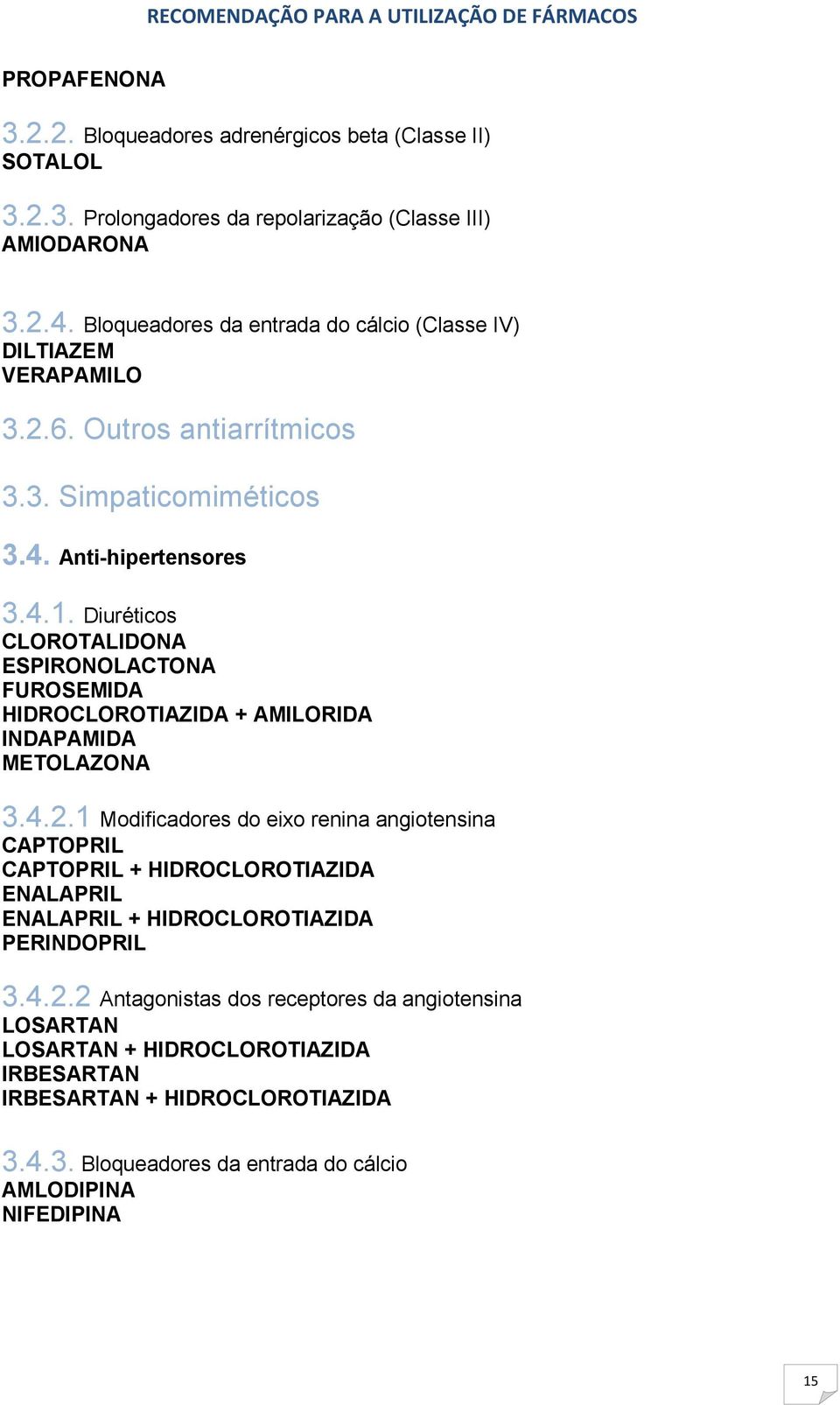 Diuréticos CLOROTALIDONA ESPIRONOLACTONA FUROSEMIDA HIDROCLOROTIAZIDA + AMILORIDA INDAPAMIDA METOLAZONA 3.4.2.