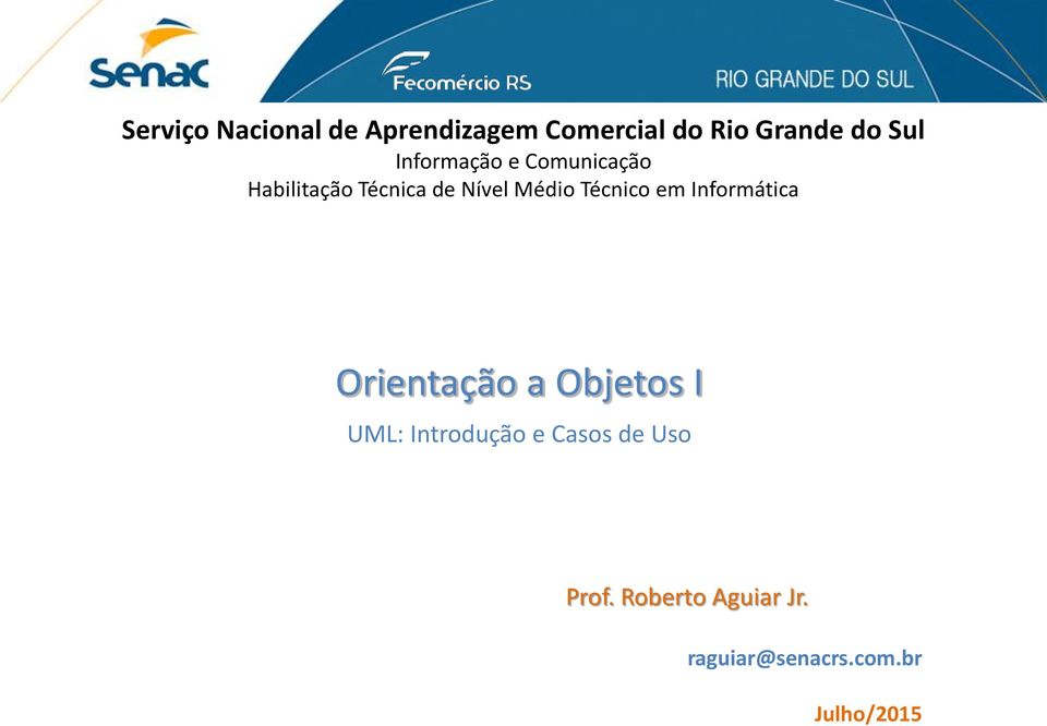 Técnico em Informática Orientação a Objetos I UML: Introdução e