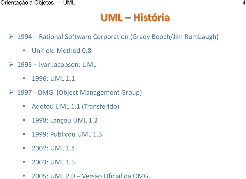 1 1997 - OMG (Object Management Group) Adotou UML 1.