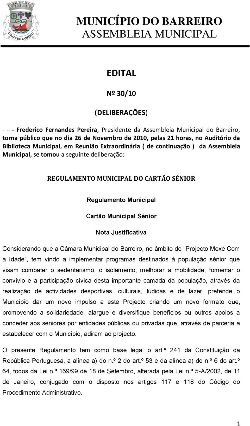 SÉNIOR Regulamento Municipal Cartão Municipal Sénior Nota Justificativa Considerando que a Câmara Municipal do Barreiro, no âmbito do Projecto Mexe Com a Idade, tem vindo a implementar programas