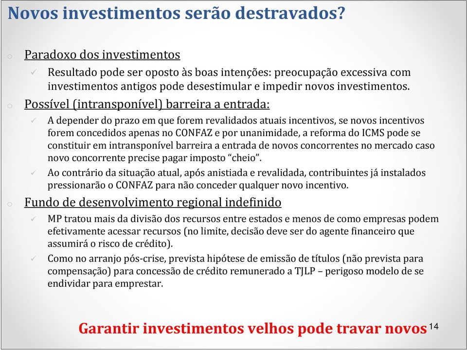 Possível (intransponível) barreira a entrada: A depender do prazo em que forem revalidados atuais incentivos, se novos incentivos forem concedidos apenas no CONFAZ e por unanimidade, a reforma do