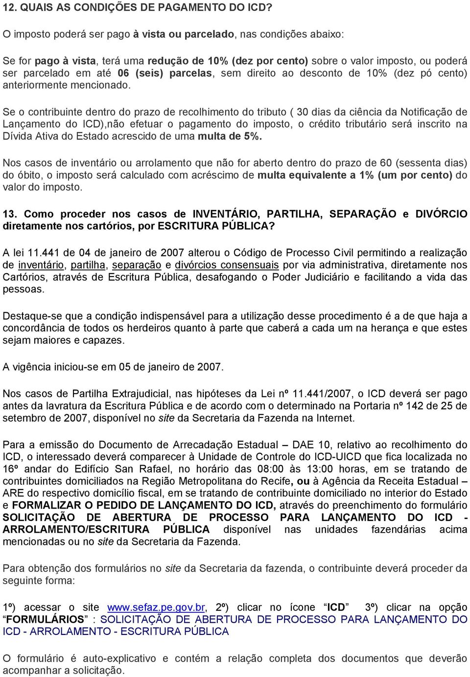 parcelas, sem direito ao desconto de 10% (dez pó cento) anteriormente mencionado.