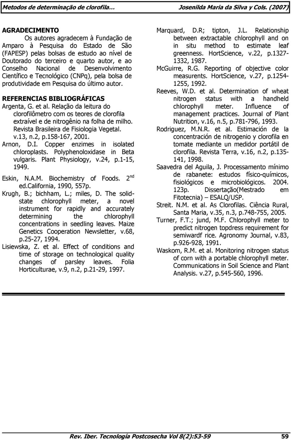 Relação da leitura do clorofilômetro com os teores de clorofila extraível e de nitrogênio na folha de milho. Revista Brasileira de Fisiologia Vegetal. v.13, n.2, p.158-167, 21. Arnon, D.I.