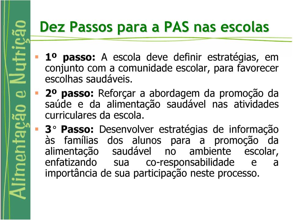 2º passo: Reforçar a abordagem da promoção da saúde e da alimentação saudável nas atividades curriculares da escola.