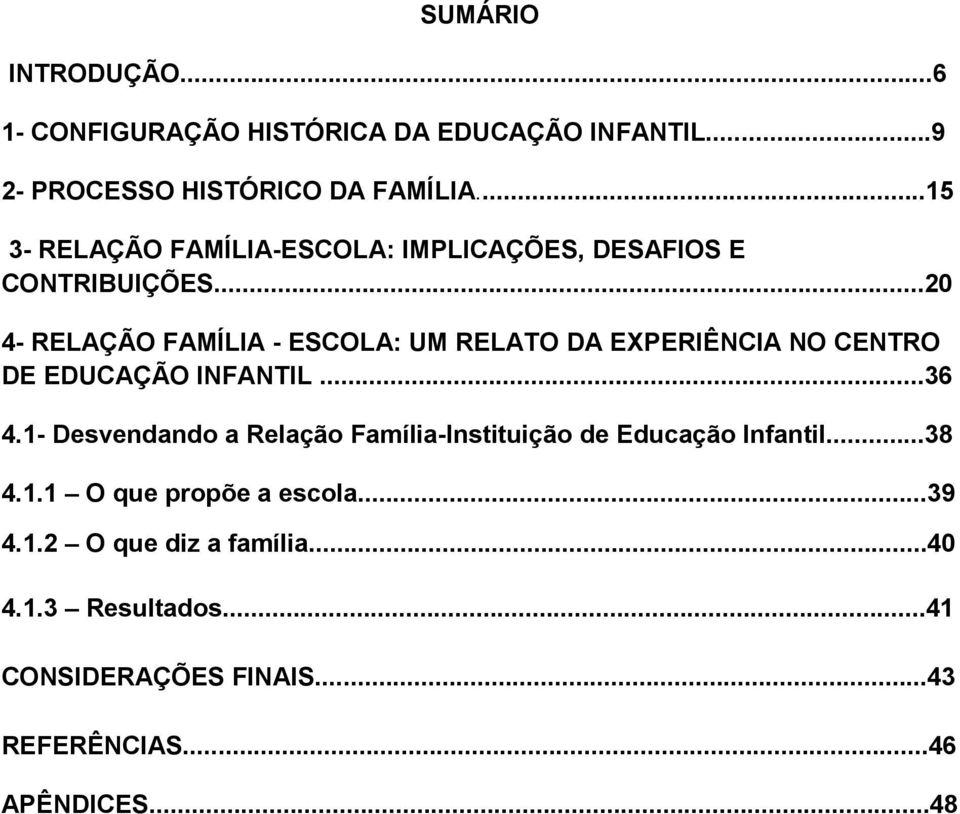 ..20 4- RELAÇÃO FAMÍLIA - ESCOLA: UM RELATO DA EXPERIÊNCIA NO CENTRO DE EDUCAÇÃO INFANTIL...36 4.