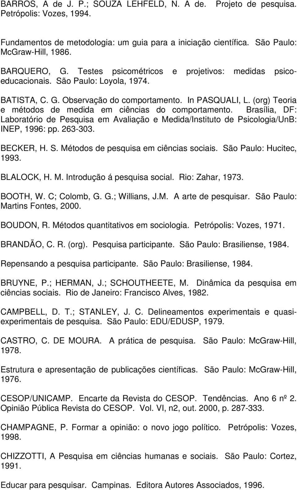 (org) Teoria e métodos de medida em ciências do comportamento. Brasília, DF: Laboratório de Pesquisa em Avaliação e Medida/Instituto de Psicologia/UnB: INEP, 1996: pp. 263-303. BECKER, H. S.