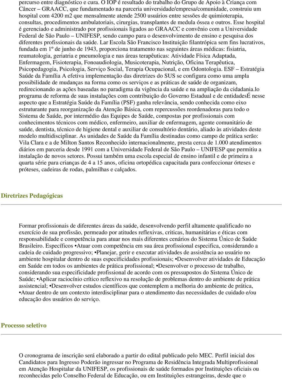 2500 usuários entre sessões de quimioterapia, consultas, procedimentos ambulatoriais, cirurgias, transplantes de medula óssea e outros.