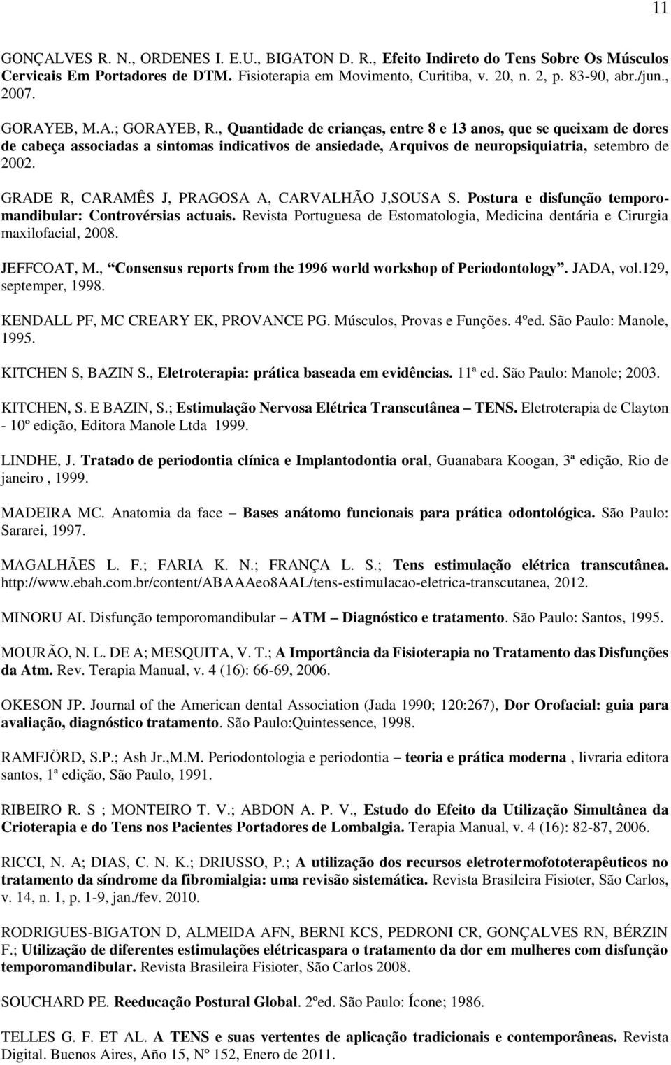 , Quantidade de crianças, entre 8 e 13 anos, que se queixam de dores de cabeça associadas a sintomas indicativos de ansiedade, Arquivos de neuropsiquiatria, setembro de 2002.