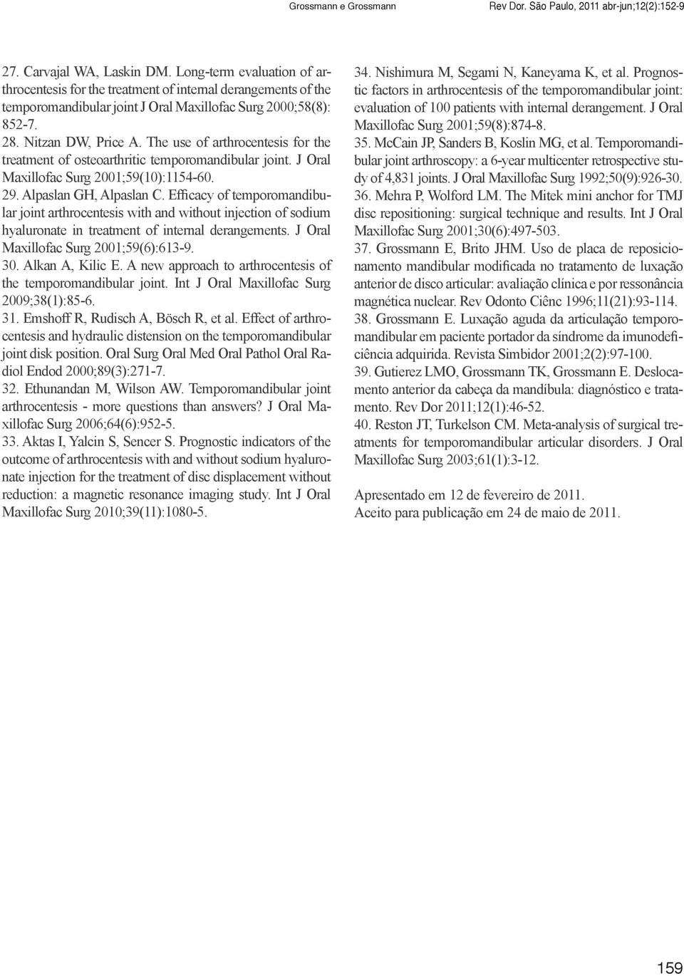 The use of arthrocentesis for the treatment of osteoarthritic temporomandibular joint. J Oral Maxillofac Surg 2001;59(10):1154-60. 29. Alpaslan GH, Alpaslan C.