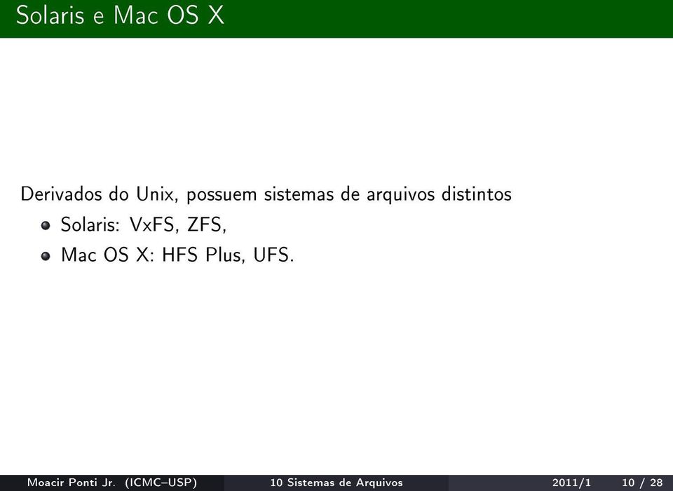 ZFS, Mac OS X: HFS Plus, UFS. Moacir Ponti Jr.