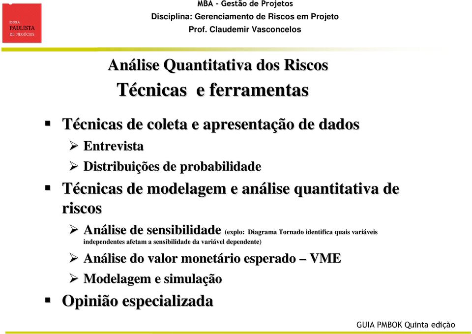 identifica quais vari (explo: Diagrama Tornado identifica quais variáveis veis independentes afetam a sensibilidade da