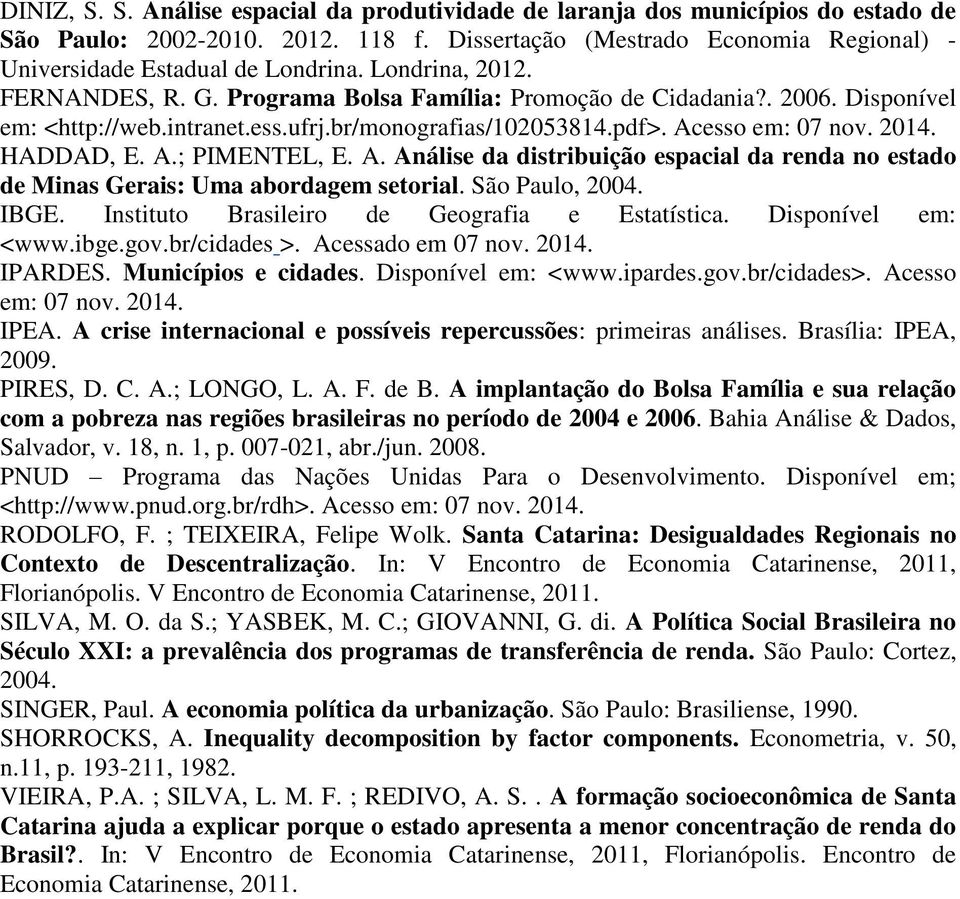 A.; PIMENTEL, E. A. Análise da distribuição espacial da renda no estado de Minas Gerais: Uma abordagem setorial. São Paulo, 2004. IBGE. Instituto Brasileiro de Geografia e Estatística.