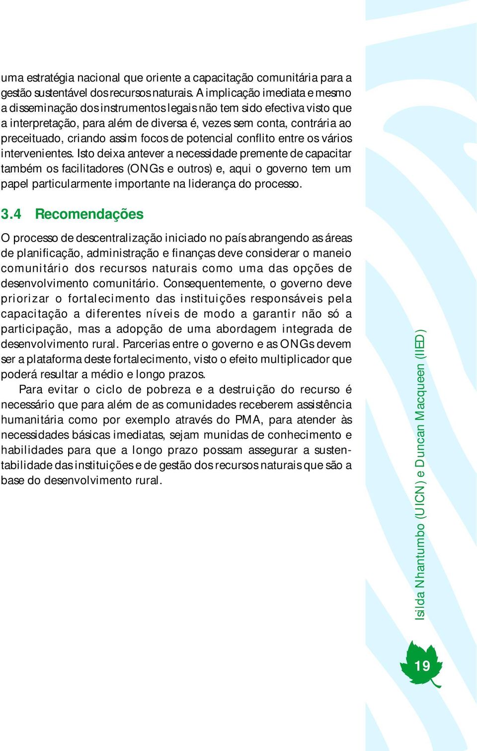 focos de potencial conflito entre os vários intervenientes.