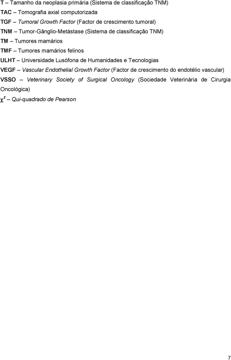 ULHT Universidade Lusófona de Humanidades e Tecnologias VEGF Vascular Endothelial Growth Factor (Factor de crescimento do endotélio