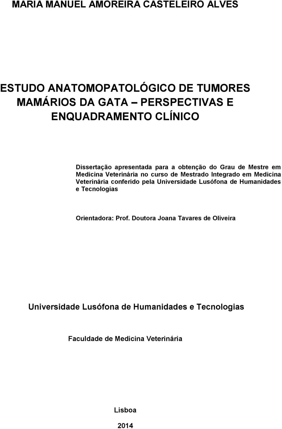 em Medicina Veterinária conferido pela Universidade Lusófona de Humanidades e Tecnologias Orientadora: Prof.