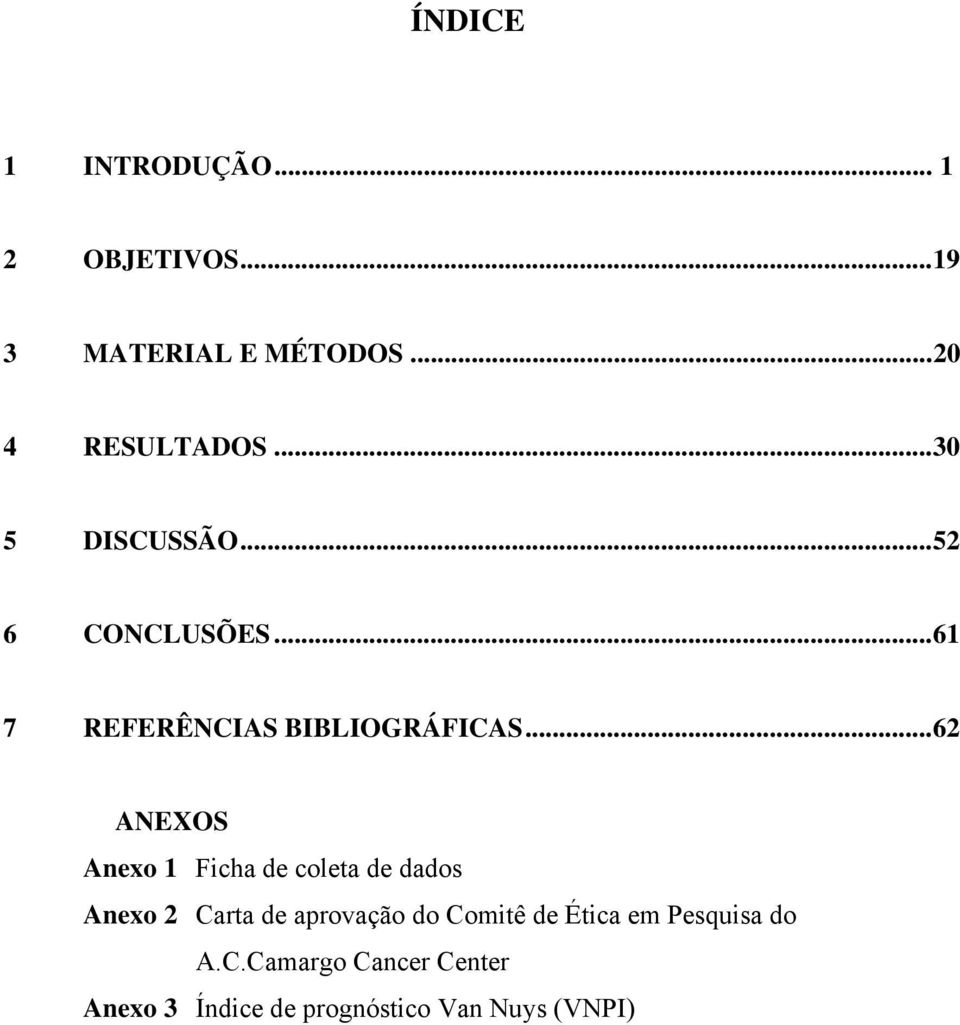 .. 62 ANEXOS Anexo 1 Ficha de coleta de dados Anexo 2 Carta de aprovação do Comitê