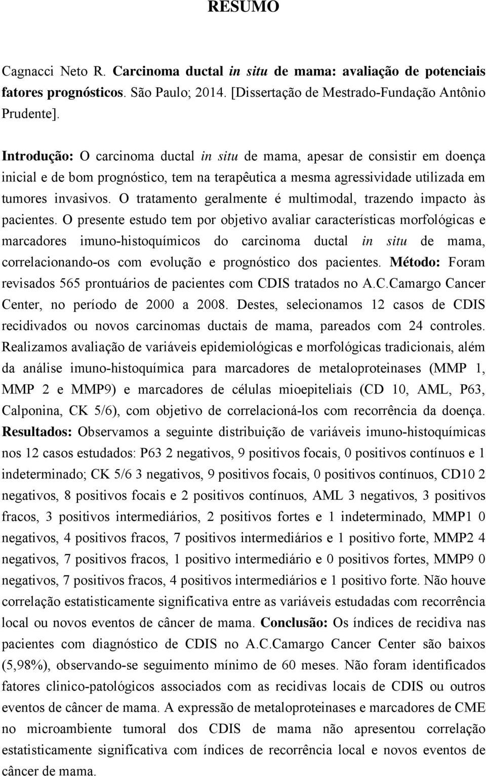 O tratamento geralmente é multimodal, trazendo impacto às pacientes.