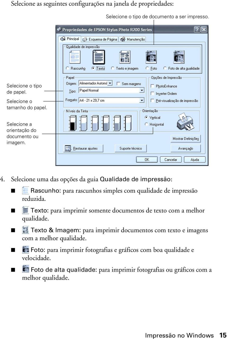 Selecione uma das opções da guia Qualidade de impressão: Rascunho: para rascunhos simples com qualidade de impressão reduzida.