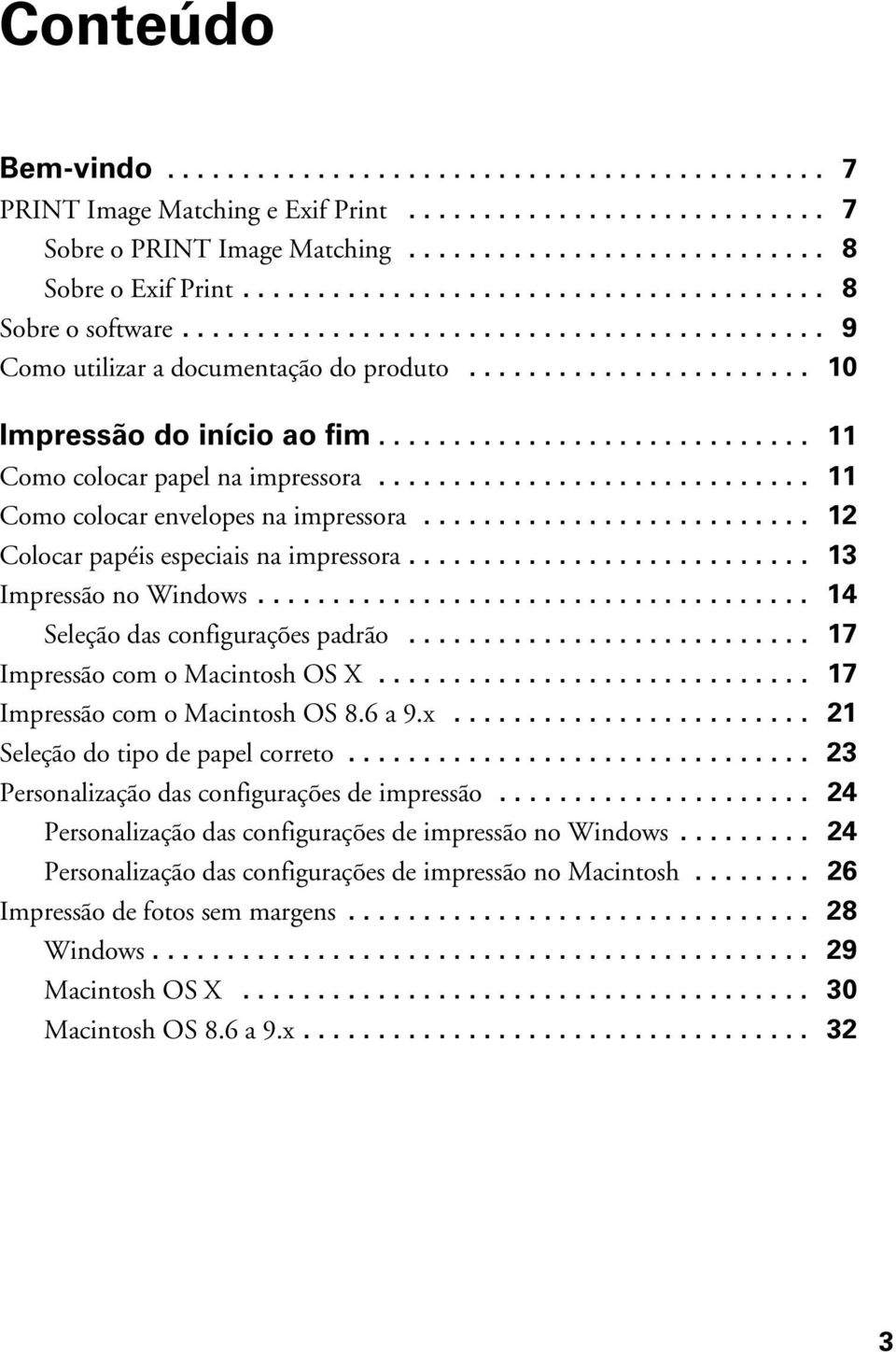 ............................ 11 Como colocar papel na impressora............................. 11 Como colocar envelopes na impressora.......................... 12 Colocar papéis especiais na impressora.