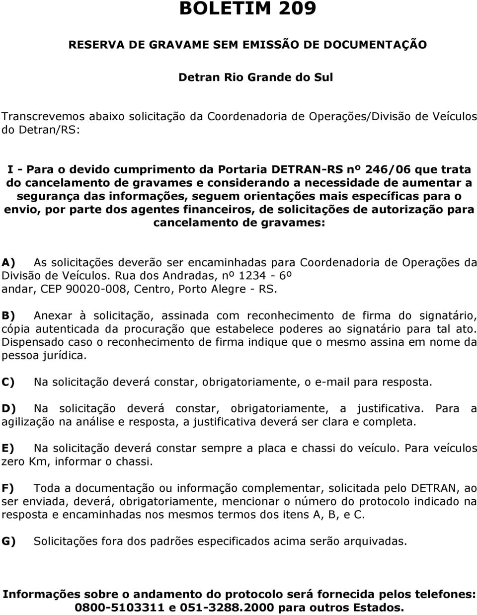 envio, por parte dos agentes financeiros, de solicitações de autorização para cancelamento de gravames: A) As solicitações deverão ser encaminhadas para Coordenadoria de Operações da Divisão de