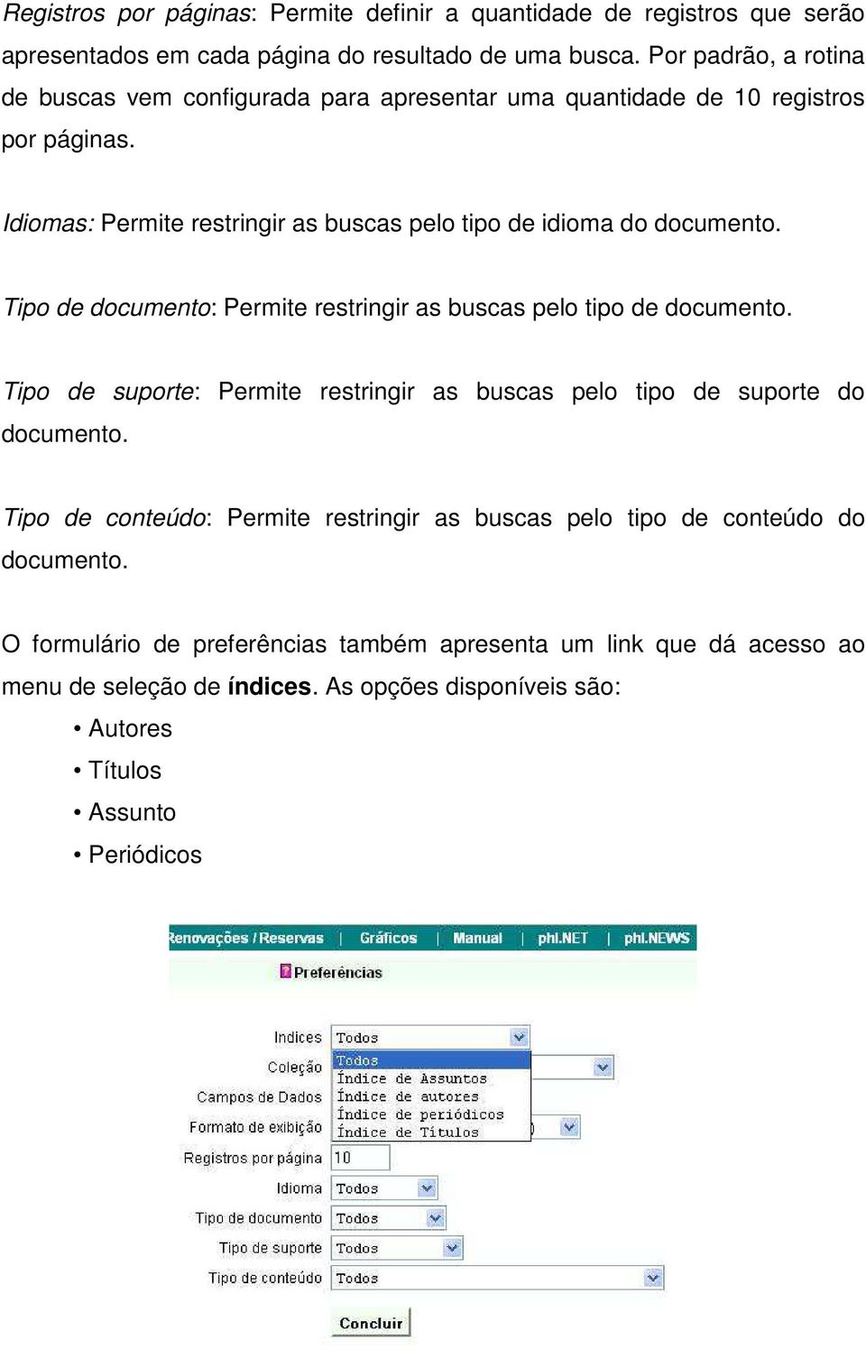 Idiomas: Permite restringir as buscas pelo tipo de idioma do documento. Tipo de documento: Permite restringir as buscas pelo tipo de documento.