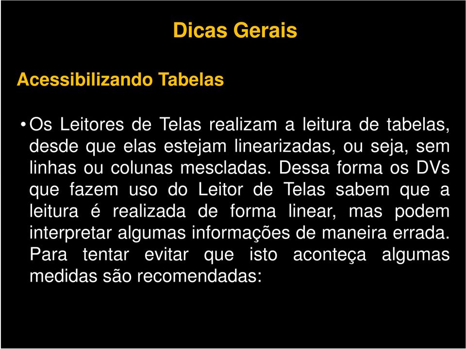 Dessa forma os DVs que fazem uso do Leitor de Telas sabem que a leitura é realizada de forma