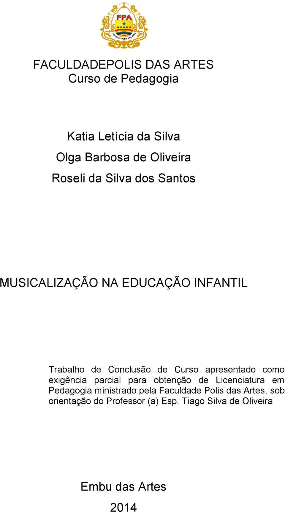 apresentado como exigência parcial para obtenção de Licenciatura em Pedagogia ministrado pela