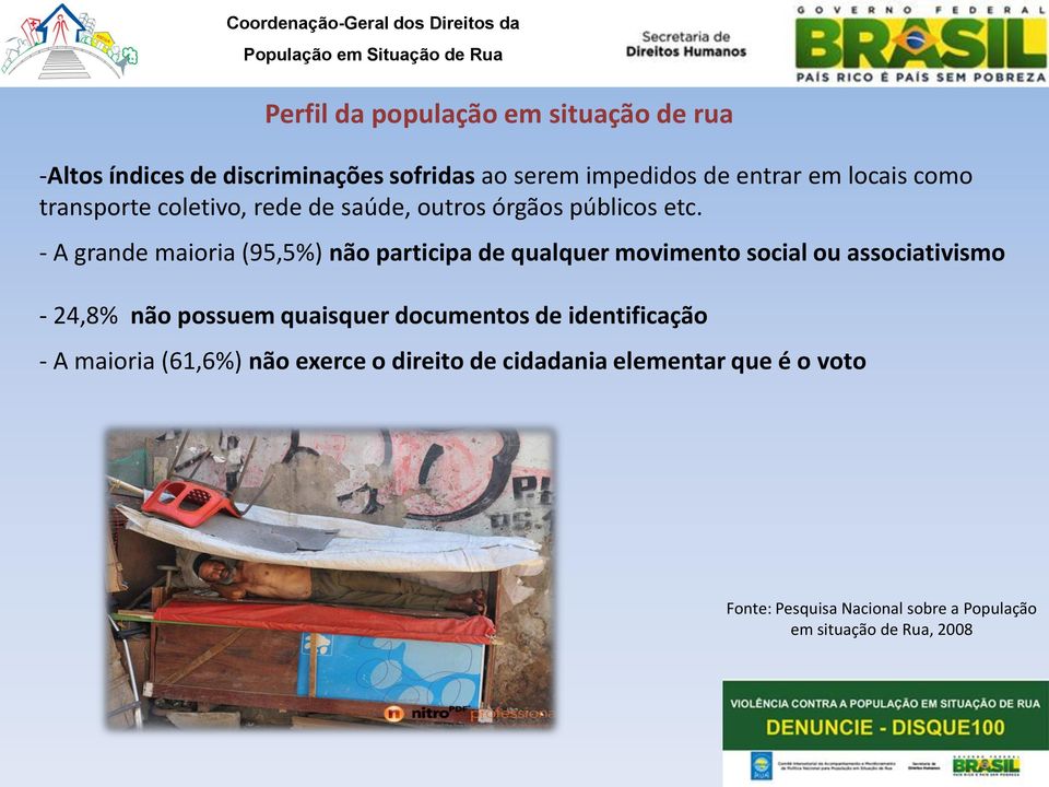 - A grande maioria (95,5%) não participa de qualquer movimento social ou associativismo - 24,8% não possuem quaisquer