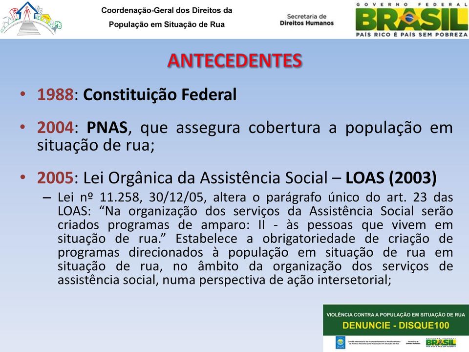 23 das LOAS: Na organização dos serviços da Assistência Social serão criados programas de amparo: II - às pessoas que vivem em situação de