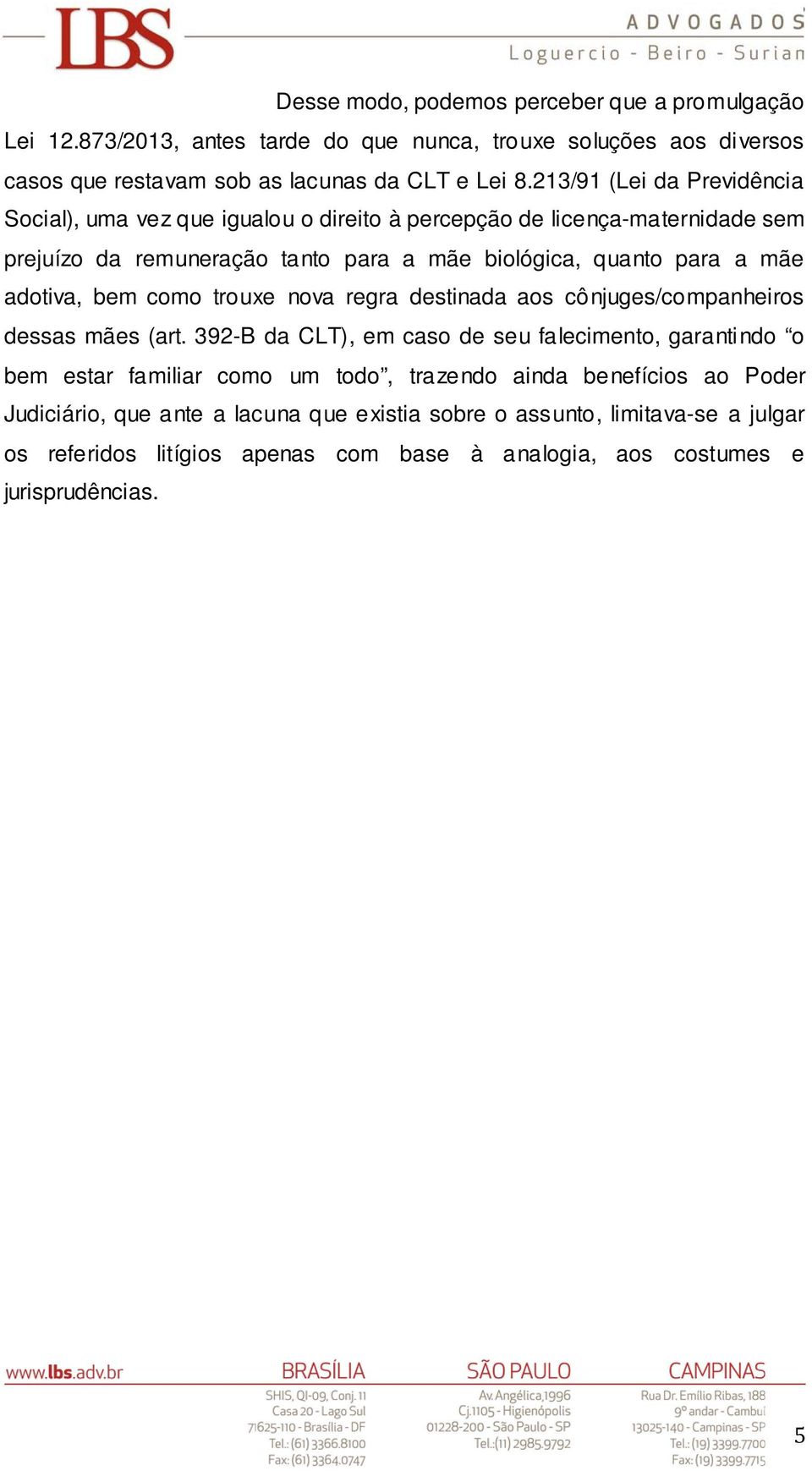 adotiva, bem como trouxe nova regra destinada aos cônjuges/companheiros dessas mães (art.